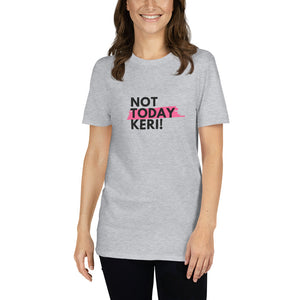 Not Today Keri Short-Sleeve Unisex T-Shirt