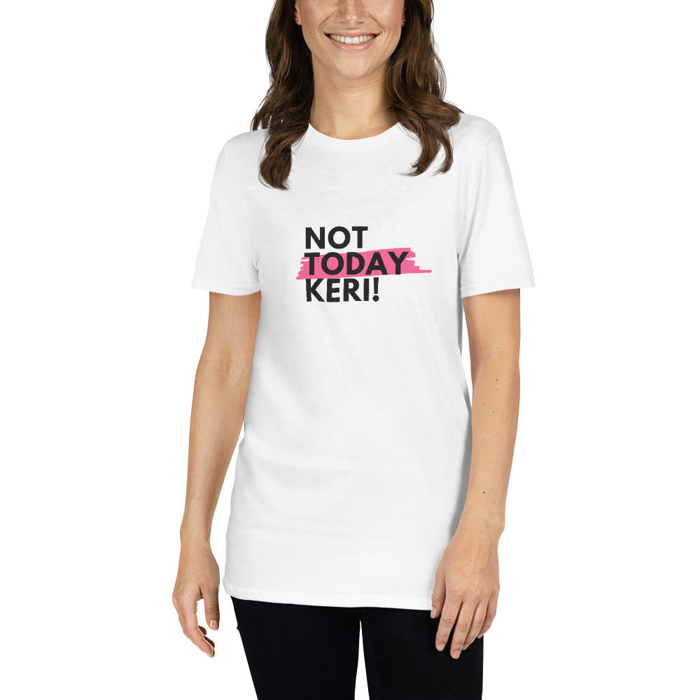 Not Today Keri Short-Sleeve Unisex T-Shirt