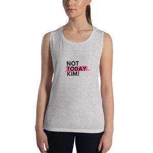 Not Today Kim Ladies’ Muscle Tank