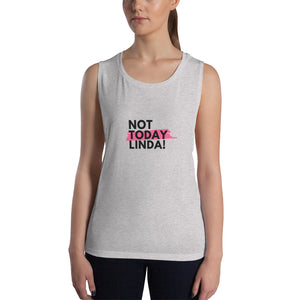 Not Today Linda Ladies’ Muscle Tank