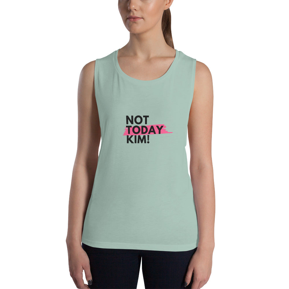 Not Today Kim Ladies’ Muscle Tank