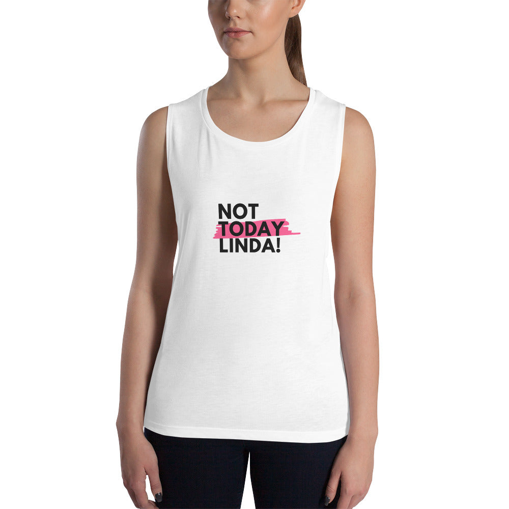 Not Today Linda Ladies’ Muscle Tank
